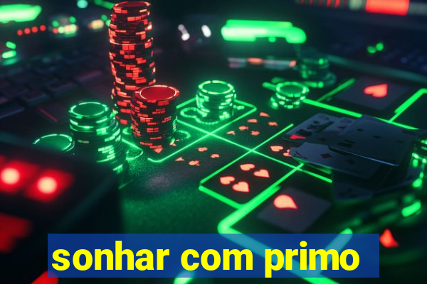 sonhar com primo